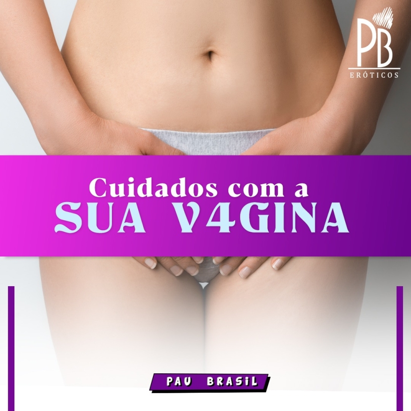 CUIDADOS COM A SUA VAGINA 