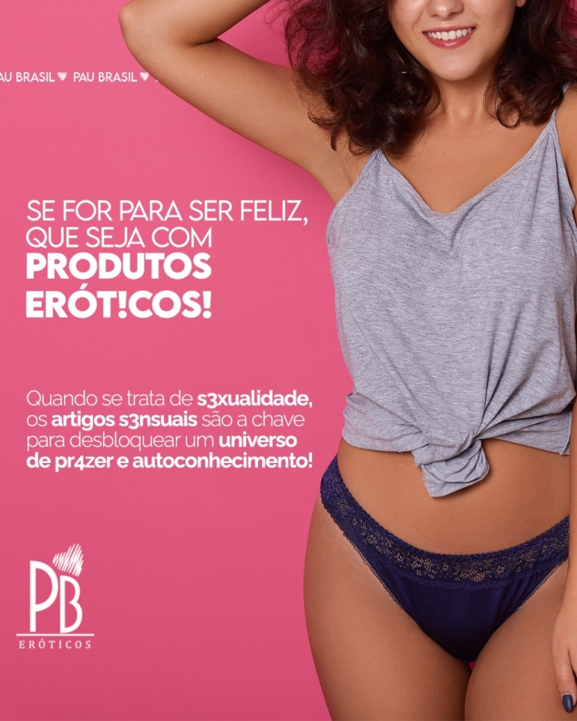 SE FOR PARA SER FELIZ, QUE SEJA COM PRODUTOS ERÓTICOS! 