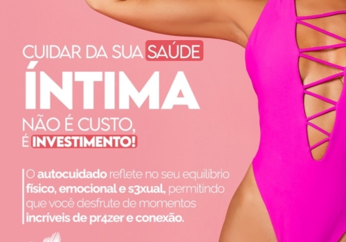 CUIDAR DA SUA SAÚDE ÍNTIMA NÃO É CUSTO, É INVESTIMENTO!