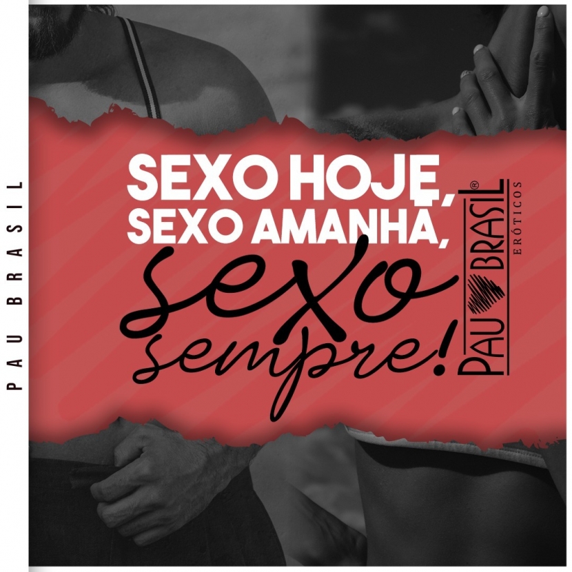 Sexo hoje, sexo amanhã, sexo SEMPRE!