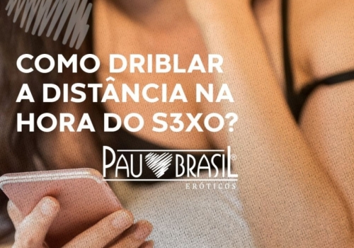 COMO DRIBLAR A DISTÂNCIA NA HORA DO SEXO? 