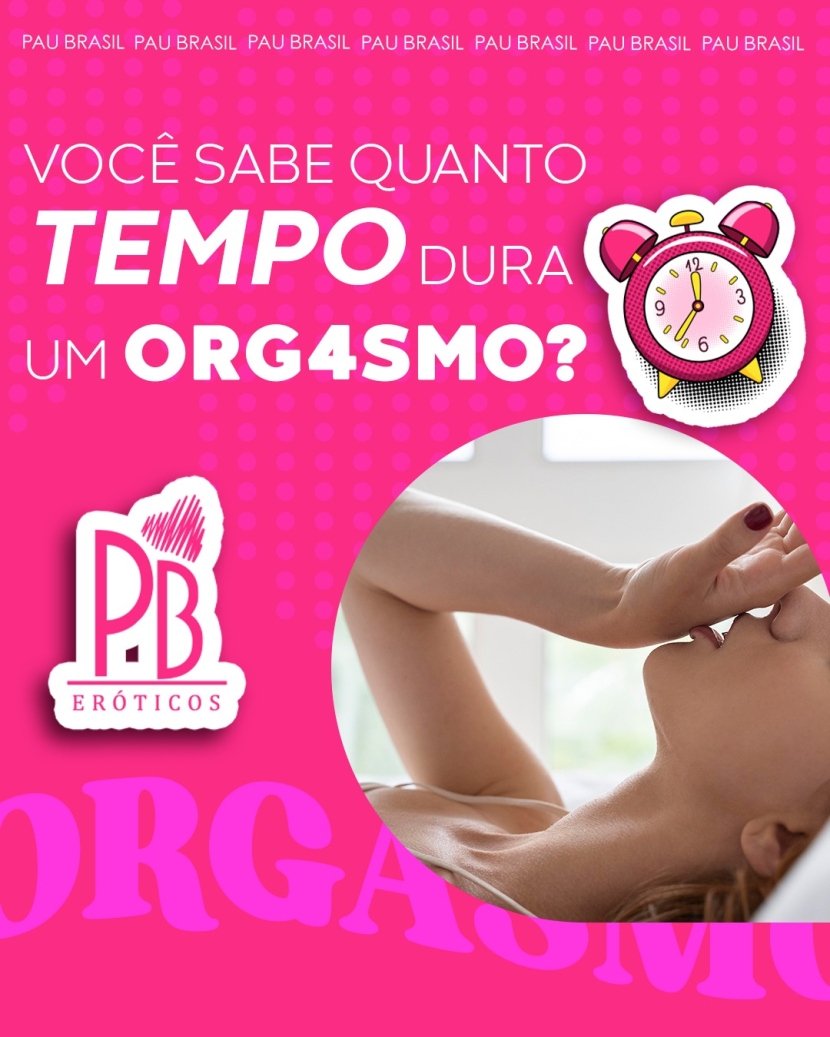 VOCÊ SABE QUANTO TEMPO DURA UM ORGASMO?