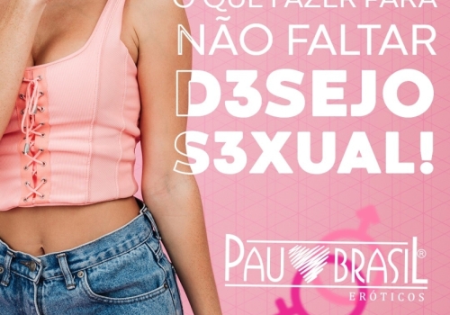 O QUE FAZER PARA NÃO FALTAR DESEJO SEXUAL! 