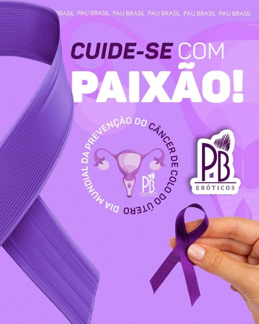 DIA MUNDIAL DA PREVENÇÃO DO CÂNCER DE COLO DO ÚTERO: CUIDE-SE COM PAIXÃO! 