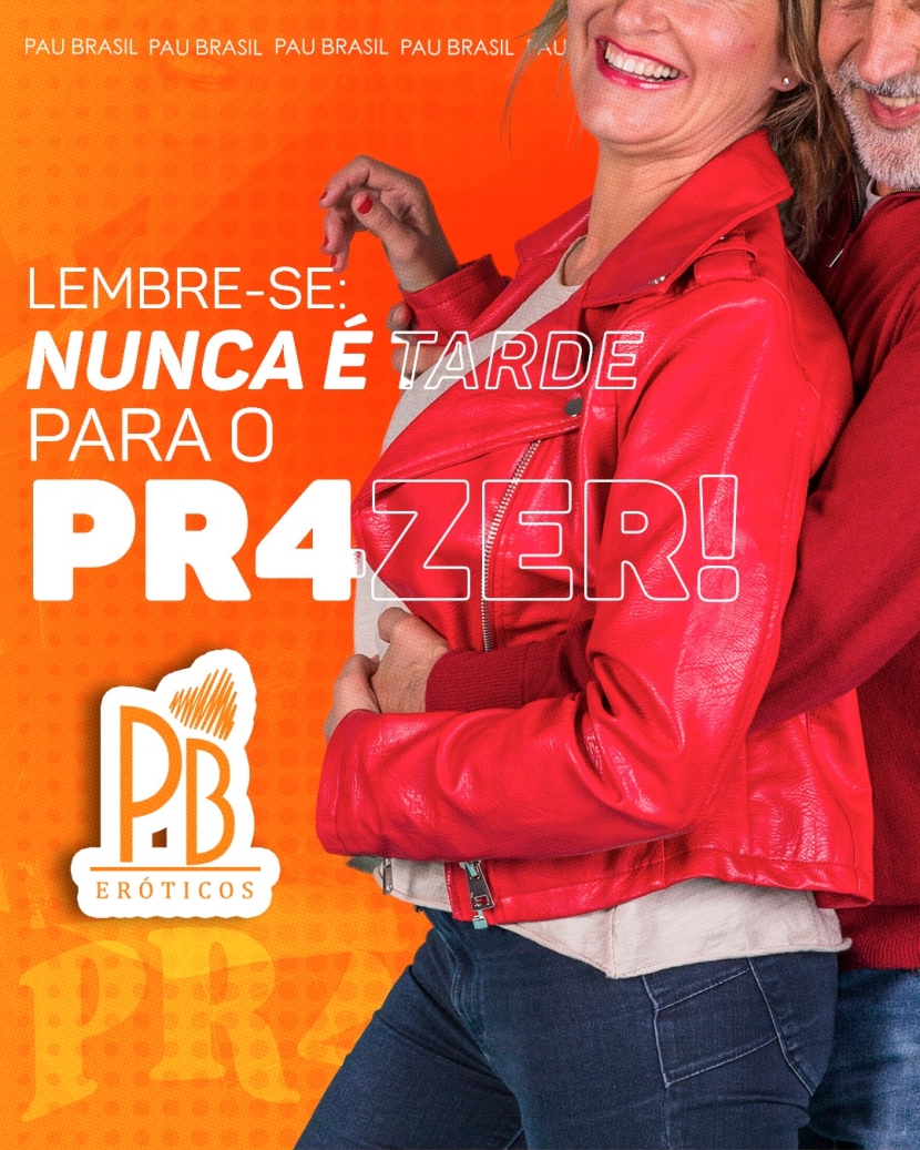 LEMBRE-SE: NUNCA É TARDE PARA O PRAZER! 