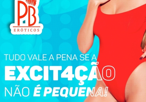 TUDO VALE A PENA SE A EXCITAÇÃO NÃO É PEQUENA! 